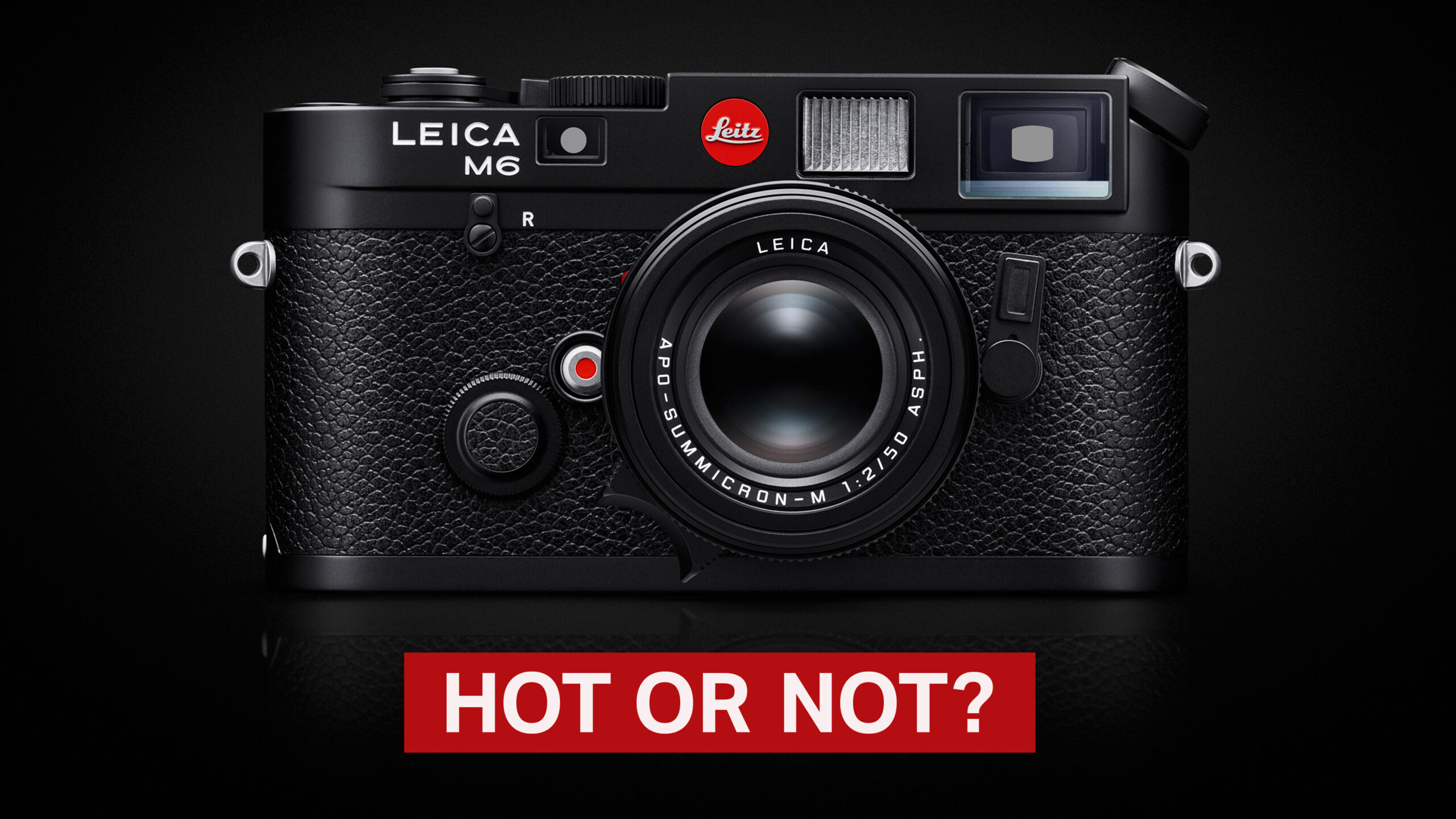 New Leica M6 - Hot Or Not?